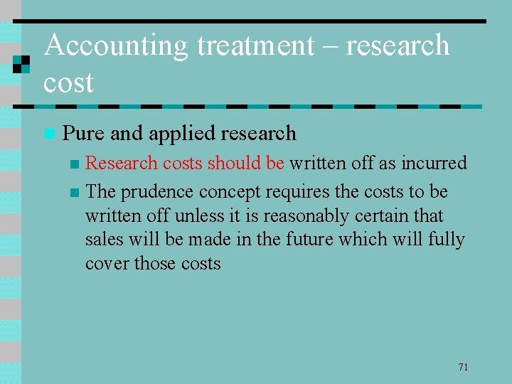 Accounting treatment – research cost n Pure and applied research Research costs should be