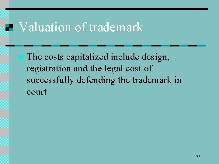 Valuation of trademark n The costs capitalized include design, registration and the legal cost