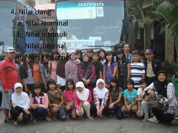 4. Nilai Uang a. Nilai Nominal b. Nilai Intrinsik c. Nilai Internal d. Nilai