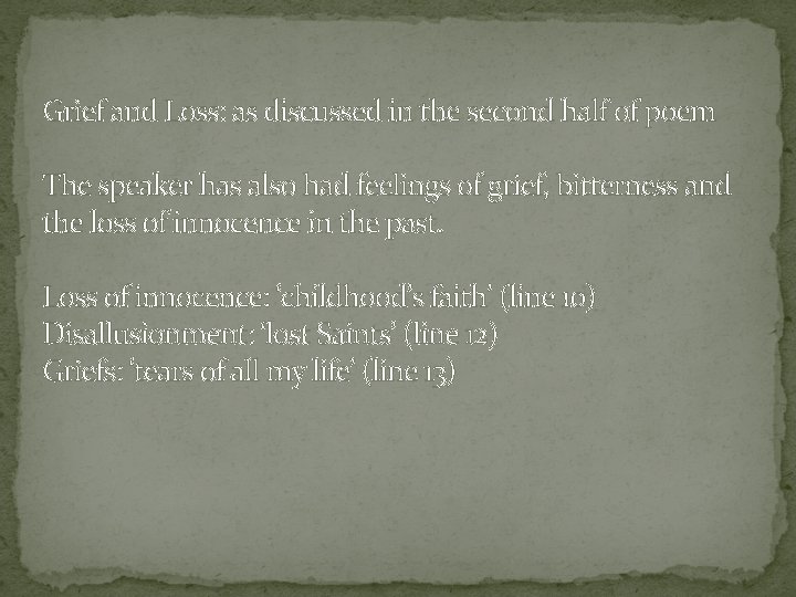 Grief and Loss: as discussed in the second half of poem The speaker has