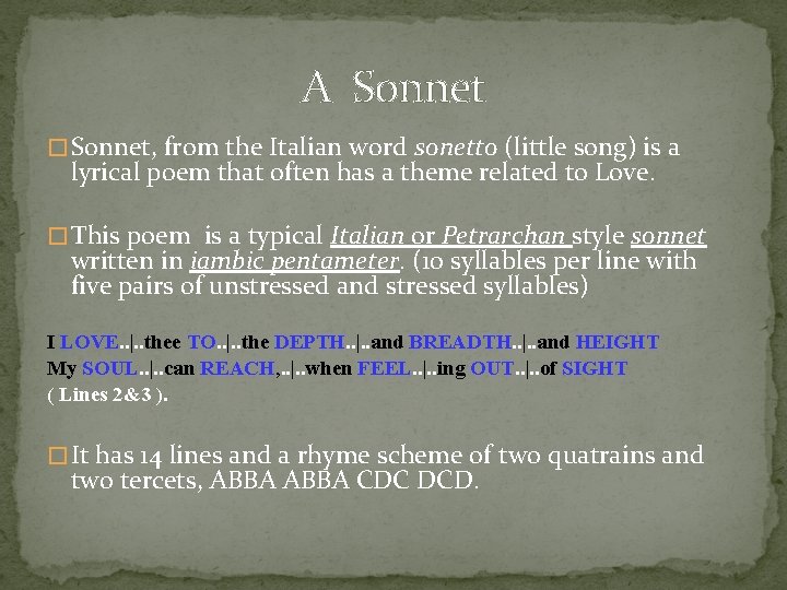 A Sonnet � Sonnet, from the Italian word sonetto (little song) is a lyrical