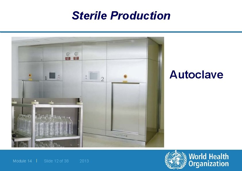 Sterile Production Autoclave Module 14 | Slide 12 of 38 2013 