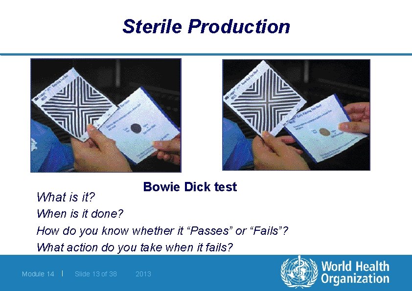 Sterile Production What is it? Bowie Dick test When is it done? How do