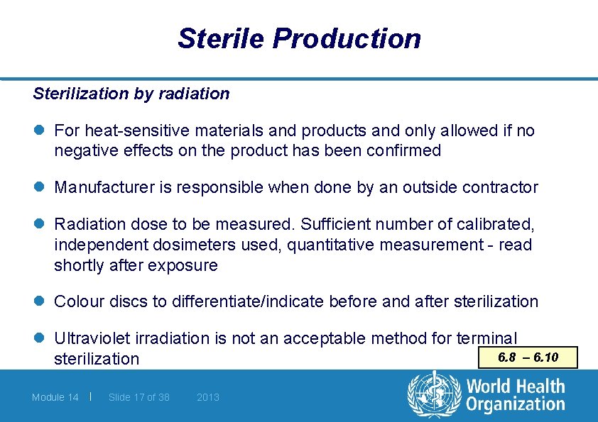 Sterile Production Sterilization by radiation l For heat-sensitive materials and products and only allowed