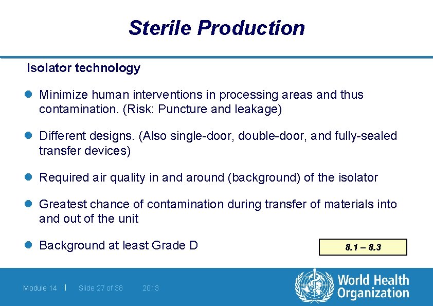 Sterile Production Isolator technology l Minimize human interventions in processing areas and thus contamination.