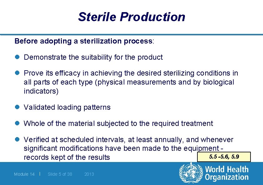 Sterile Production Before adopting a sterilization process: l Demonstrate the suitability for the product