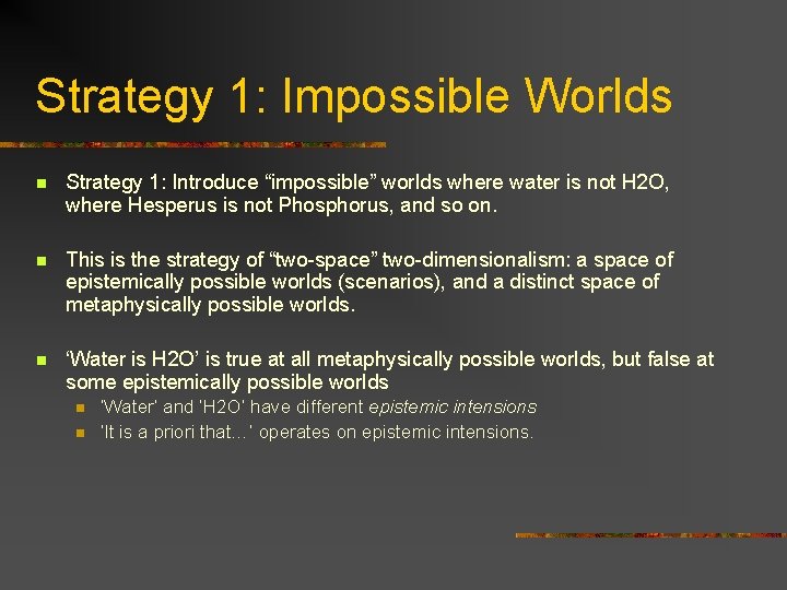 Strategy 1: Impossible Worlds n Strategy 1: Introduce “impossible” worlds where water is not