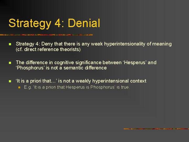 Strategy 4: Denial n Strategy 4: Deny that there is any weak hyperintensionality of