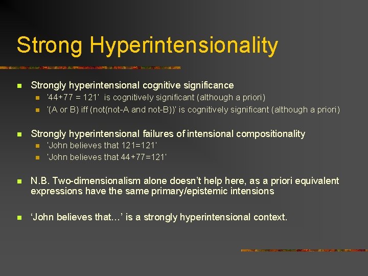 Strong Hyperintensionality n Strongly hyperintensional cognitive significance n n n ‘ 44+77 = 121’
