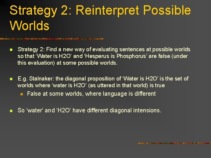Strategy 2: Reinterpret Possible Worlds n Strategy 2: Find a new way of evaluating