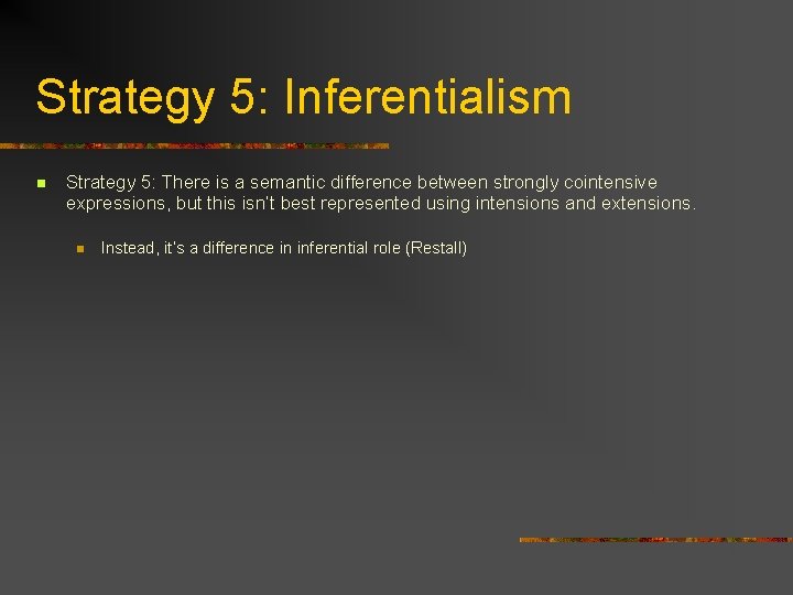 Strategy 5: Inferentialism n Strategy 5: There is a semantic difference between strongly cointensive