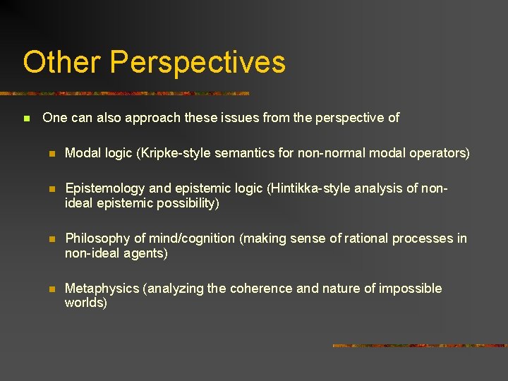 Other Perspectives n One can also approach these issues from the perspective of n