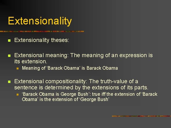 Extensionality n Extensionality theses: n Extensional meaning: The meaning of an expression is its
