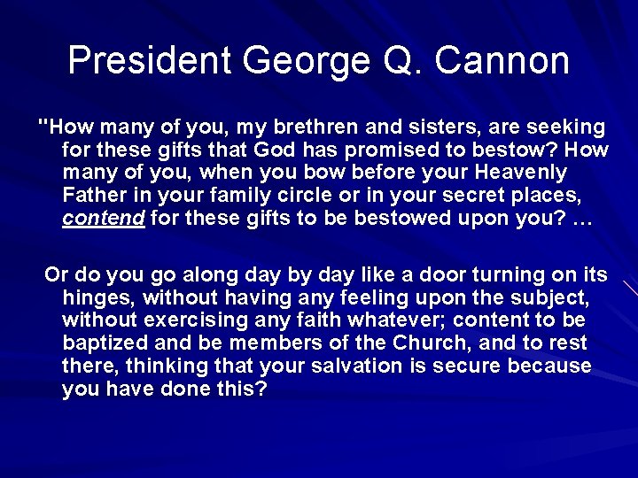 President George Q. Cannon "How many of you, my brethren and sisters, are seeking