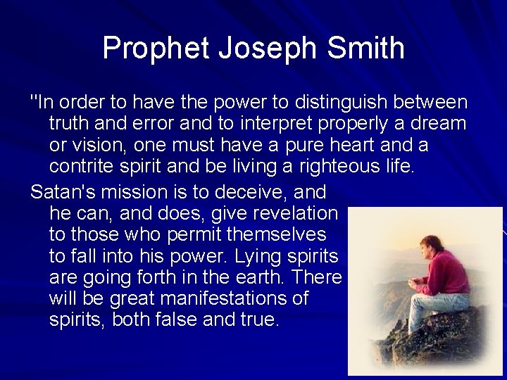 Prophet Joseph Smith "In order to have the power to distinguish between truth and