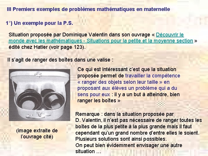 III Premiers exemples de problèmes mathématiques en maternelle 1°) Un exemple pour la P.