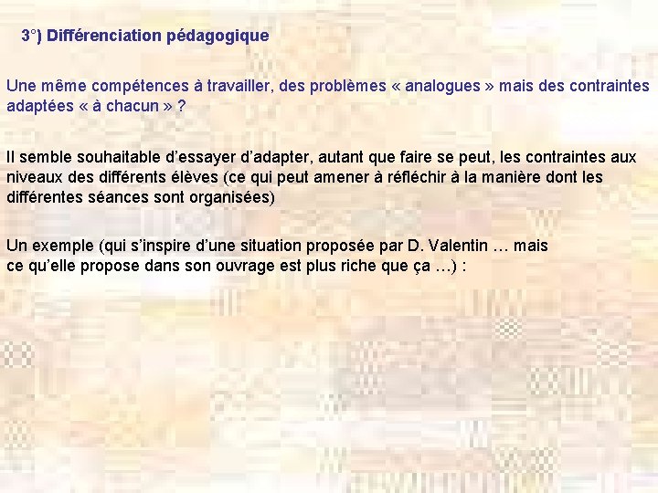 3°) Différenciation pédagogique Une même compétences à travailler, des problèmes « analogues » mais