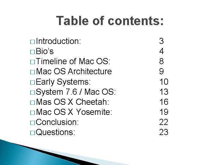 Table of contents: � Introduction: � Bio’s � Timeline of Mac OS: � Mac