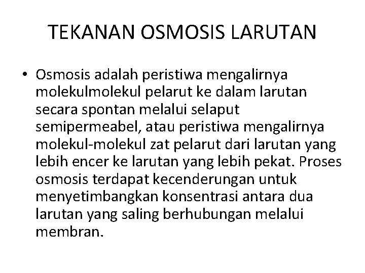 TEKANAN OSMOSIS LARUTAN • Osmosis adalah peristiwa mengalirnya molekul pelarut ke dalam larutan secara