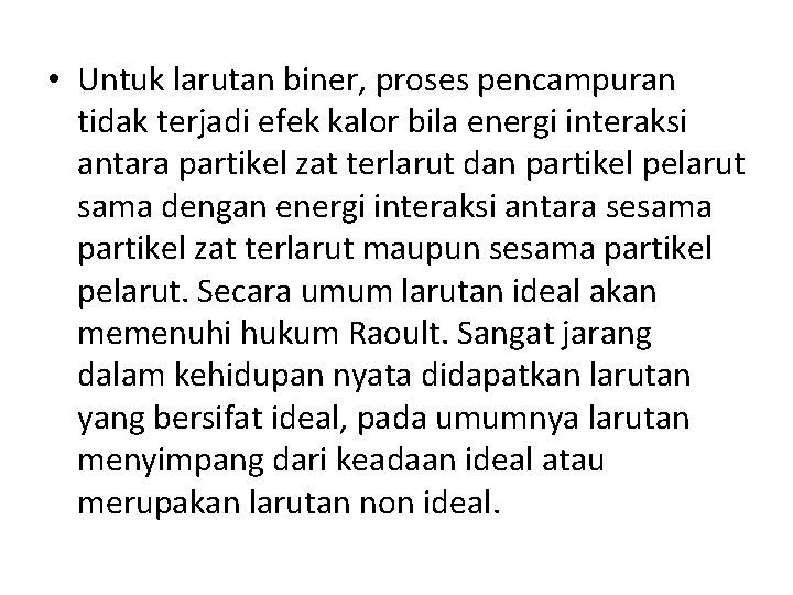  • Untuk larutan biner, proses pencampuran tidak terjadi efek kalor bila energi interaksi