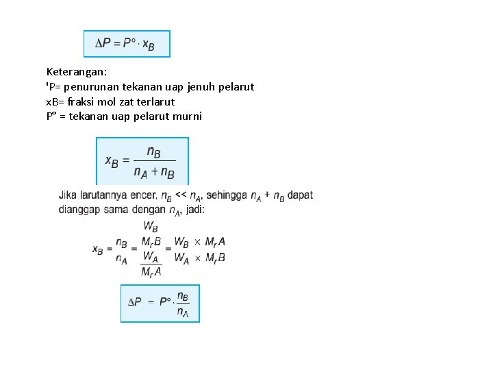 Keterangan: 'P= penurunan tekanan uap jenuh pelarut x. B= fraksi mol zat terlarut P°
