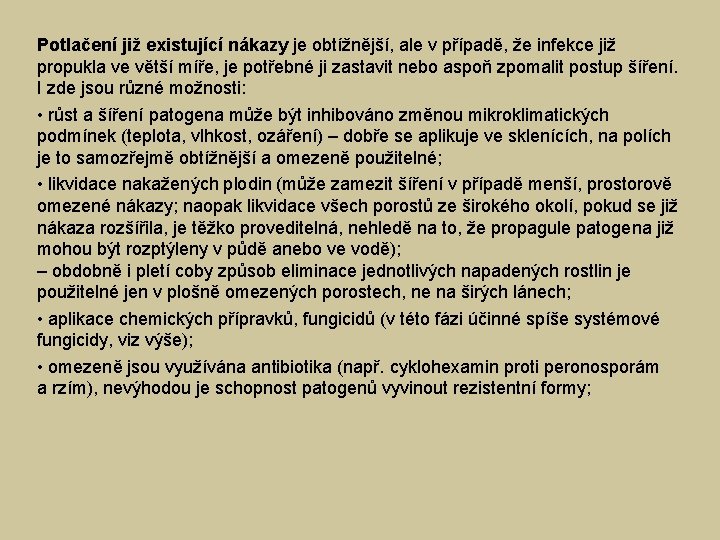 Potlačení již existující nákazy je obtížnější, ale v případě, že infekce již propukla ve