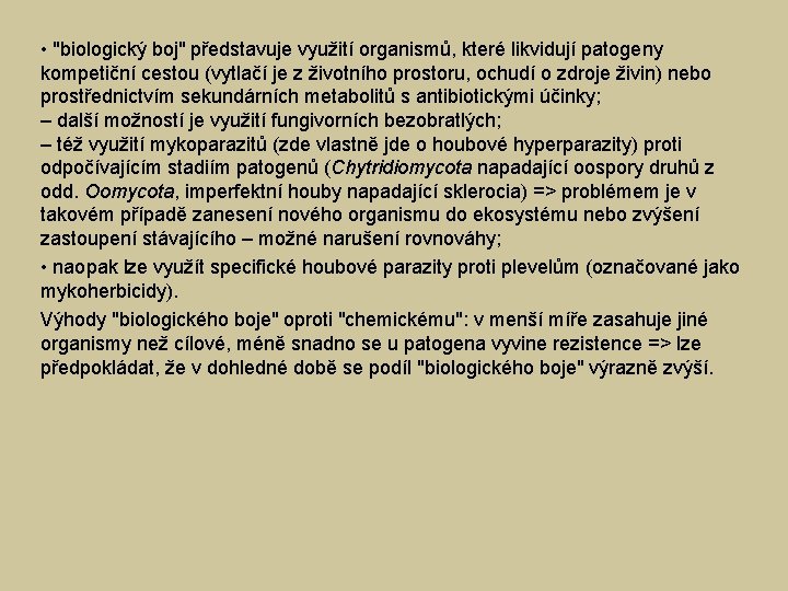  • "biologický boj" představuje využití organismů, které likvidují patogeny kompetiční cestou (vytlačí je