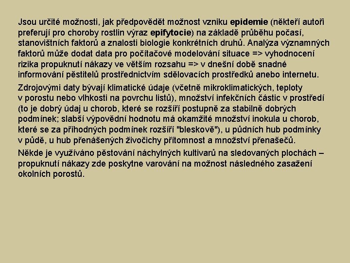 Jsou určité možnosti, jak předpovědět možnost vzniku epidemie (někteří autoři preferují pro choroby rostlin