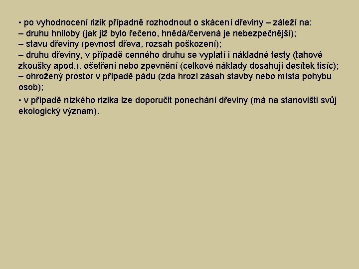  • po vyhodnocení rizik případně rozhodnout o skácení dřeviny – záleží na: –