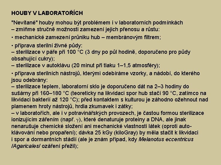 HOUBY V LABORATOŘÍCH "Nevítané" houby mohou být problémem i v laboratorních podmínkách – zmiňme