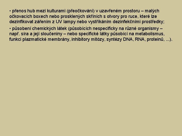  • přenos hub mezi kulturami (přeočkování) v uzavřeném prostoru – malých očkovacích boxech