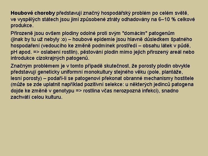 Houbové choroby představují značný hospodářský problém po celém světě, ve vyspělých státech jsou jimi