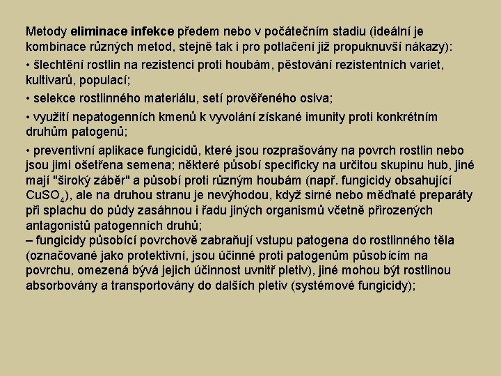 Metody eliminace infekce předem nebo v počátečním stadiu (ideální je kombinace různých metod, stejně