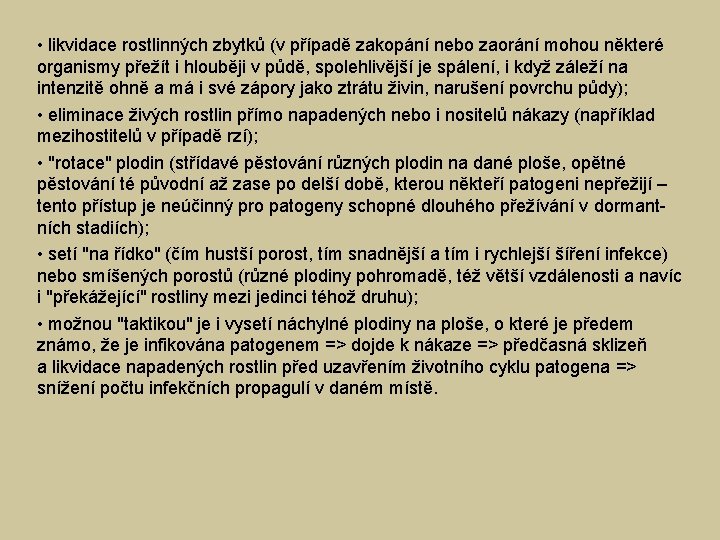  • likvidace rostlinných zbytků (v případě zakopání nebo zaorání mohou některé organismy přežít