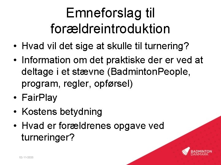 Emneforslag til forældreintroduktion • Hvad vil det sige at skulle til turnering? • Information