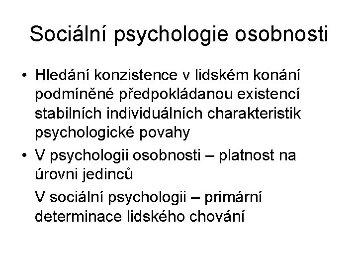 Sociální psychologie osobnosti • Hledání konzistence v lidském konání podmíněné předpokládanou existencí stabilních individuálních