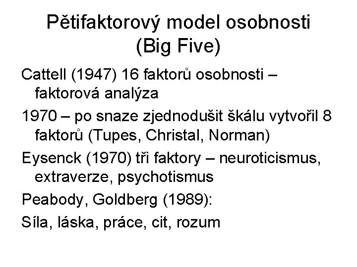 Pětifaktorový model osobnosti (Big Five) Cattell (1947) 16 faktorů osobnosti – faktorová analýza 1970