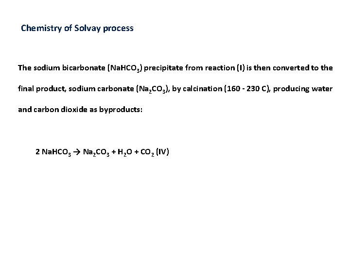 Chemistry of Solvay process The sodium bicarbonate (Na. HCO 3) precipitate from reaction (I)