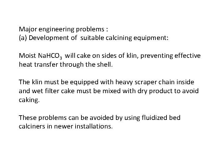 Major engineering problems : (a) Development of suitable calcining equipment: Moist Na. HCO 3