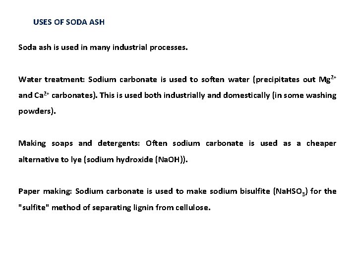 USES OF SODA ASH Soda ash is used in many industrial processes. Water treatment: