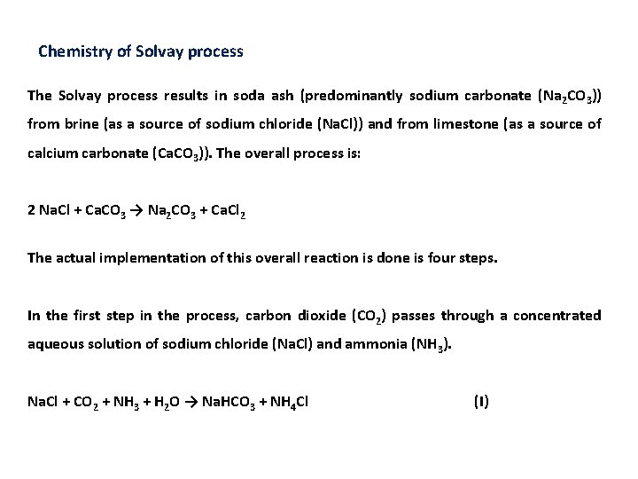 Chemistry of Solvay process The Solvay process results in soda ash (predominantly sodium carbonate