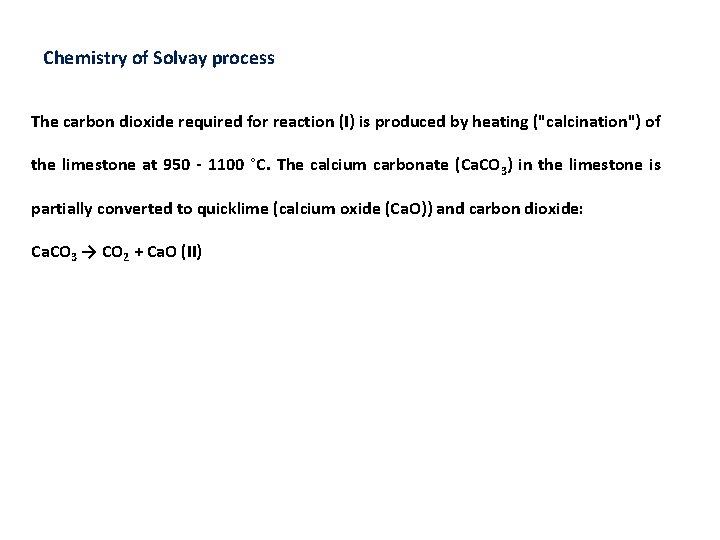 Chemistry of Solvay process The carbon dioxide required for reaction (I) is produced by