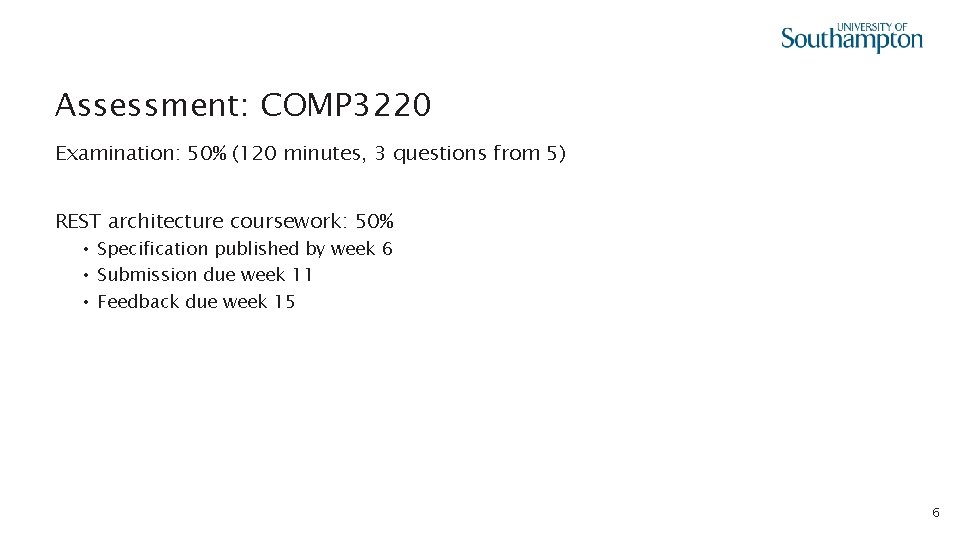 Assessment: COMP 3220 Examination: 50% (120 minutes, 3 questions from 5) REST architecture coursework: