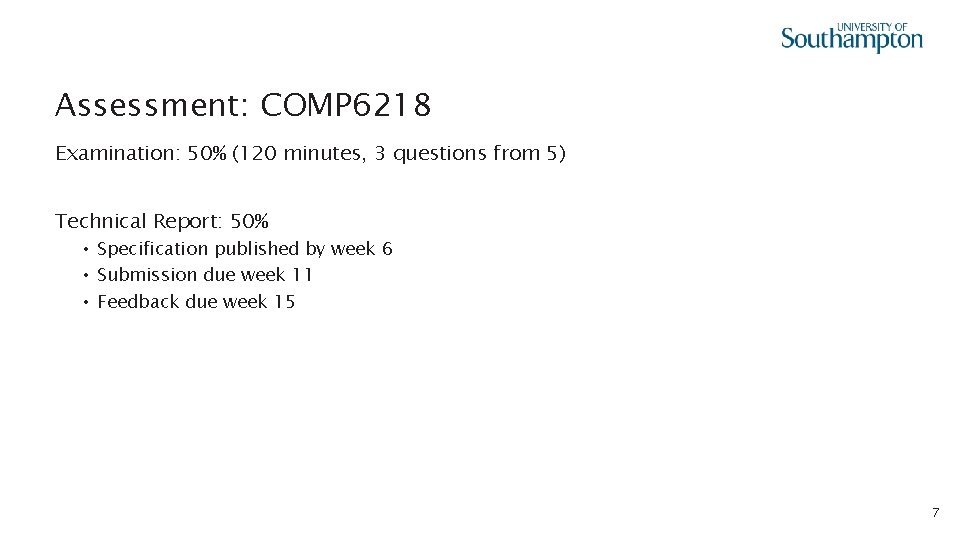 Assessment: COMP 6218 Examination: 50% (120 minutes, 3 questions from 5) Technical Report: 50%