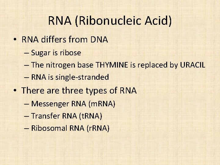 RNA (Ribonucleic Acid) • RNA differs from DNA – Sugar is ribose – The