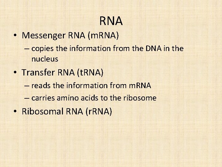 RNA • Messenger RNA (m. RNA) – copies the information from the DNA in