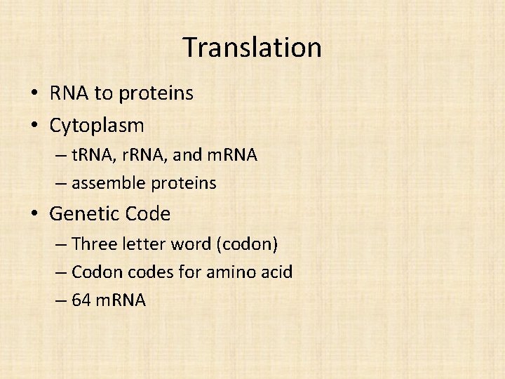 Translation • RNA to proteins • Cytoplasm – t. RNA, r. RNA, and m.