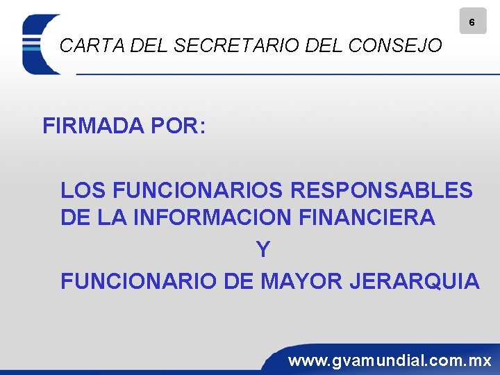 6 CARTA DEL SECRETARIO DEL CONSEJO FIRMADA POR: LOS FUNCIONARIOS RESPONSABLES DE LA INFORMACION