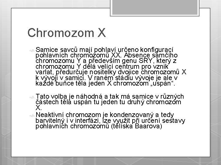 Chromozom X Samice savců mají pohlaví určeno konfigurací pohlavních chromozomů XX. Absence samčího chromozomu