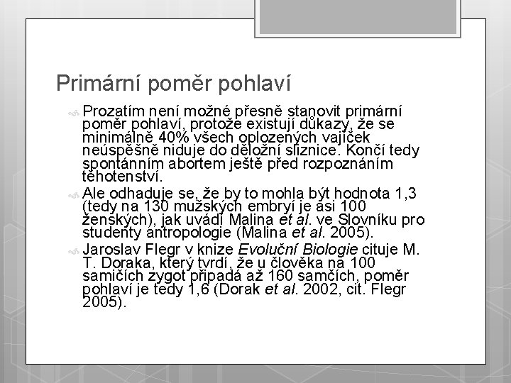 Primární poměr pohlaví Prozatím není možné přesně stanovit primární poměr pohlaví, protože existují důkazy,